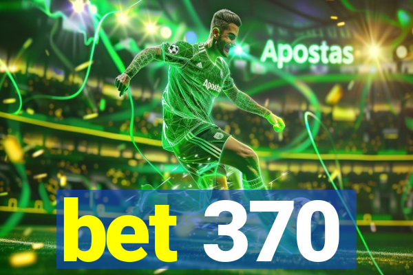 bet 370